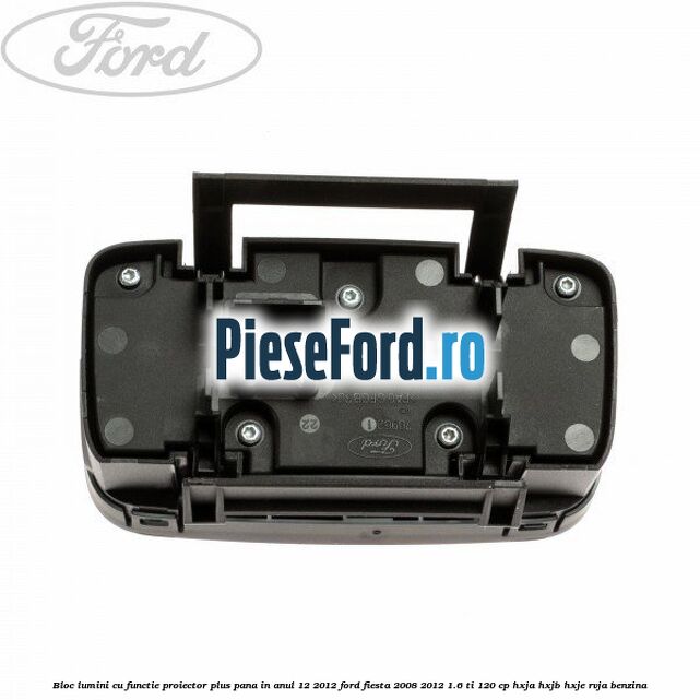 Bloc lumini cu functie proiector plus pana in anul 12/2012 Ford Fiesta 2008-2012 1.6 Ti 120 cp HXJA, HXJB, HXJE, RVJA benzina