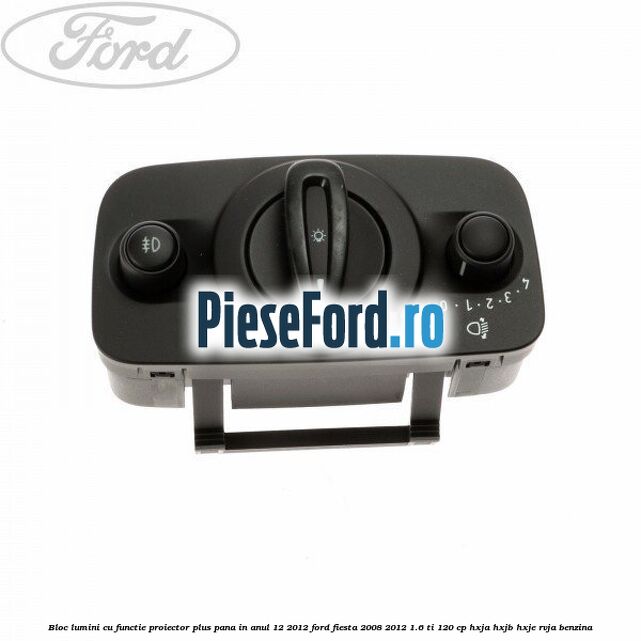Bloc lumini cu functie proiector plus pana in anul 12/2012 Ford Fiesta 2008-2012 1.6 Ti 120 cp HXJA, HXJB, HXJE, RVJA benzina