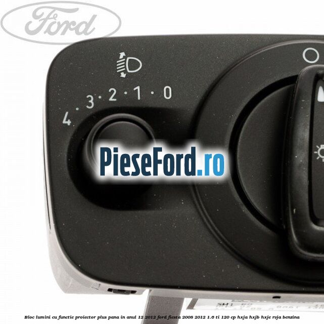 Bloc lumini cu functie proiector plus pana in anul 12/2012 Ford Fiesta 2008-2012 1.6 Ti 120 cp HXJA, HXJB, HXJE, RVJA benzina