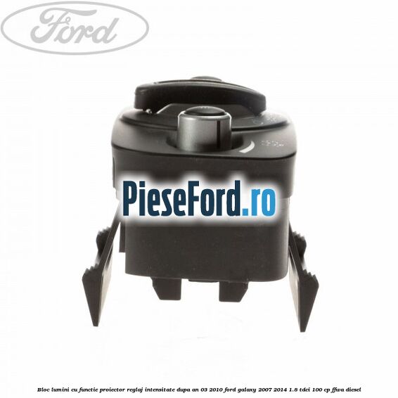 Bloc lumini cu functie proiector, reglaj intensitate dupa an 03/2010 Ford Galaxy 2007-2014 1.8 TDCi 100 cp FFWA diesel