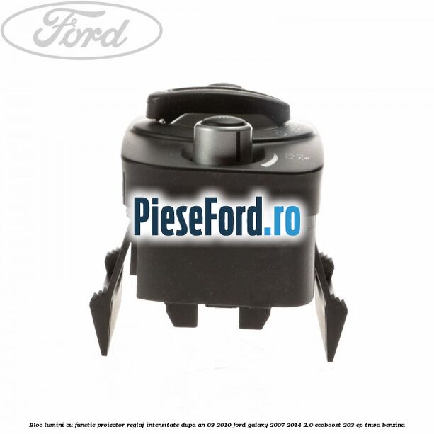 Bloc lumini cu functie proiector, reglaj intensitate dupa an 03/2010 Ford Galaxy 2007-2014 2.0 EcoBoost 203 cp Bloc lumini cu functie proiector, reglaj intensitate dupa an 03/2010 Ford Galaxy 2007-2014 2.0 EcoBoost 203 cp TNWA benzina