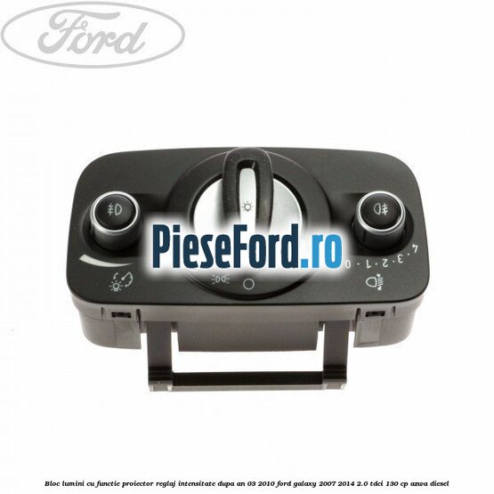 Bloc lumini cu functie proiector, reglaj intensitate dupa an 03/2010 Ford Galaxy 2007-2014 2.0 TDCi 130 cp AZWA diesel