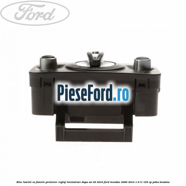 Bloc lumini cu functie proiector, reglaj intensitate dupa an 03/2010 Ford Mondeo 2008-2014 1.6 Ti 125 cp Bloc lumini cu functie proiector, reglaj intensitate dupa an 03/2010 Ford Mondeo 2008-2014 1.6 Ti 125 cp PNBA benzina