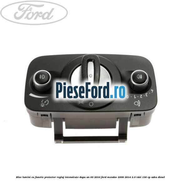 Bloc lumini cu functie proiector, reglaj intensitate dupa an 03/2010 Ford Mondeo 2008-2014 2.0 TDCi 130 cp AZBA diesel