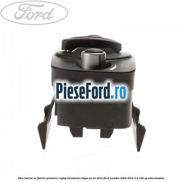 Bloc lumini cu functie proiector, reglaj intensitate dupa an 03/2010 Ford Mondeo 2008-2014 2.3 160 cp SEBA benzina