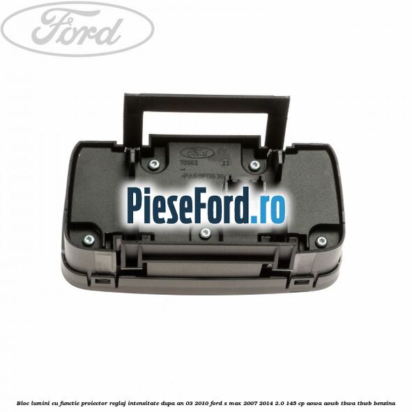 Bloc lumini cu functie proiector, reglaj intensitate dupa an 03/2010 Ford S-Max 2007-2014 2.0 145 cp AOWA, AOWB, TBWA, TBWB benzina