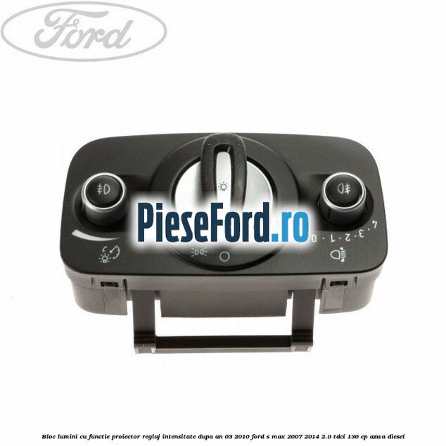 Bloc lumini cu functie proiector, reglaj intensitate dupa an 03/2010 Ford S-Max 2007-2014 2.0 TDCi 130 cp AZWA diesel