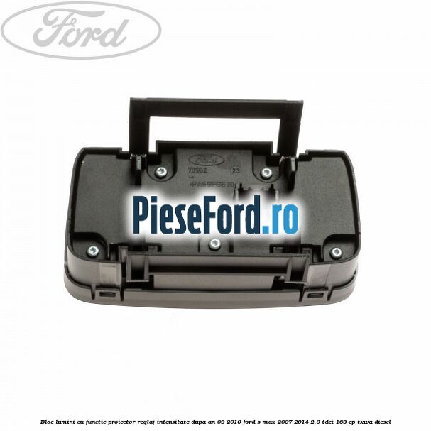 Bloc lumini cu functie proiector, reglaj intensitate dupa an 03/2010 Ford S-Max 2007-2014 2.0 TDCi 163 cp TXWA diesel