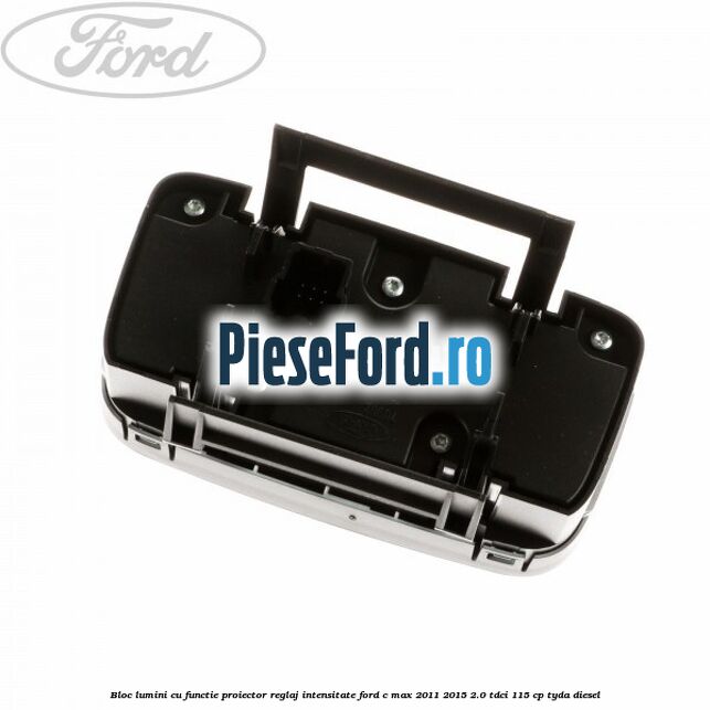 Bloc lumini cu functie proiector, reglaj intensitate Ford C-Max 2011-2015 2.0 TDCi 115 cp TYDA diesel