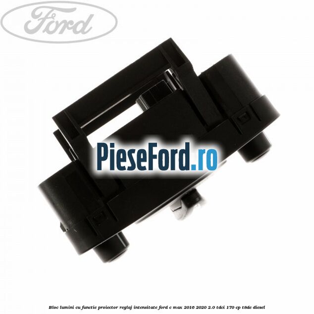 Bloc lumini cu functie proiector, reglaj intensitate Ford C-Max 2016-2020 2.0 TDCi 170 cp T8DE diesel