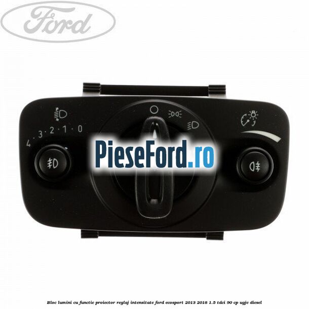 Bloc lumini cu functie proiector, reglaj intensitate Ford EcoSport 2013-2018 1.5 TDCi 90 cp UGJE diesel