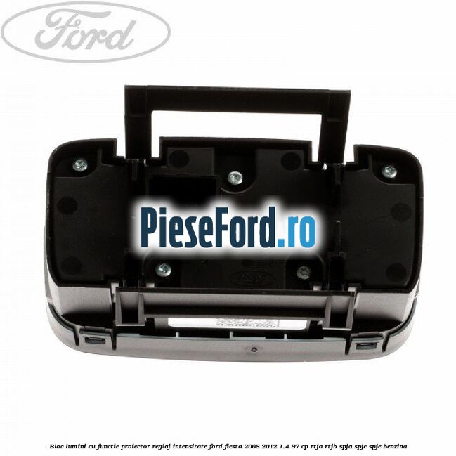 Bloc lumini cu functie proiector, reglaj intensitate Ford Fiesta 2008-2012 1.4 97 cp RTJA, RTJB, SPJA, SPJC, SPJE benzina