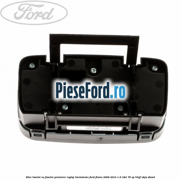 Bloc lumini cu functie proiector, reglaj intensitate Ford Fiesta 2008-2012 1.6 TDCi 75 cp HHJF, UBJA diesel