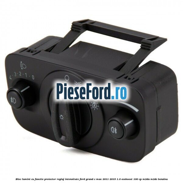 Bloc lumini cu functie proiector, reglaj intensitate Ford Grand C-Max 2011-2015 1.0 EcoBoost 100 cp M2DA, M2DC benzina