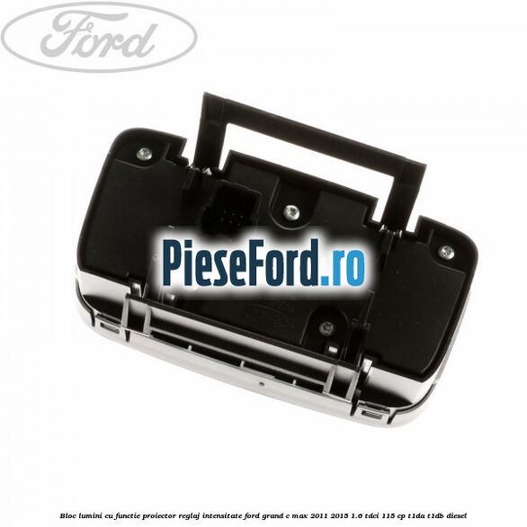 Bloc lumini cu functie proiector, reglaj intensitate Ford Grand C-Max 2011-2015 1.6 TDCi 115 cp T1DA, T1DB diesel