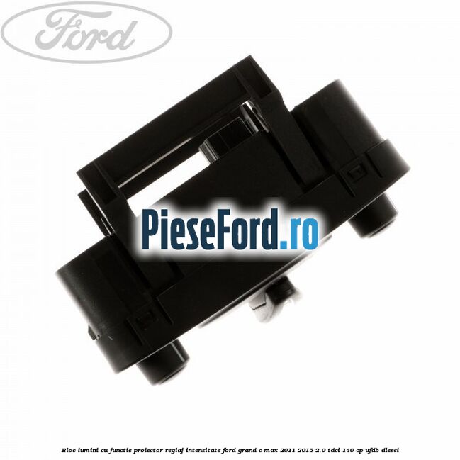 Bloc lumini cu functie proiector, reglaj intensitate Ford Grand C-Max 2011-2015 2.0 TDCi 140 cp UFDB diesel