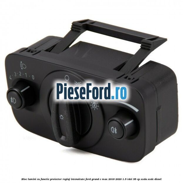 Bloc lumini cu functie proiector, reglaj intensitate Ford Grand C-Max 2016-2020 1.5 TDCi 95 cp XXDA, XXDC diesel