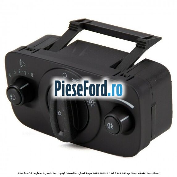 Bloc lumini cu functie proiector, reglaj intensitate Ford Kuga 2013-2016 2.0 TDCi 4x4 180 cp T8MA, T8MB, T8MC diesel