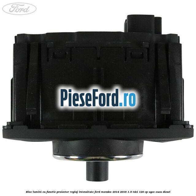 Bloc lumini cu functie proiector, reglaj intensitate Ford Mondeo 2014-2018 1.5 TDCi 120 cp UGCC, XUCA diesel