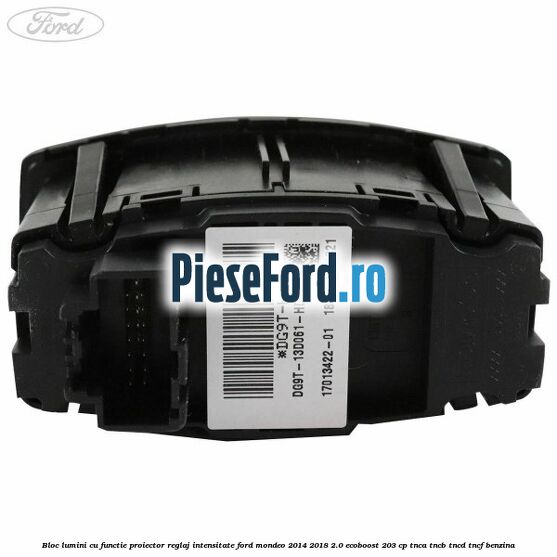 Bloc lumini cu functie proiector, reglaj intensitate Ford Mondeo 2014-2018 2.0 EcoBoost 203 cp TNCA, TNCB, TNCD, TNCF benzina