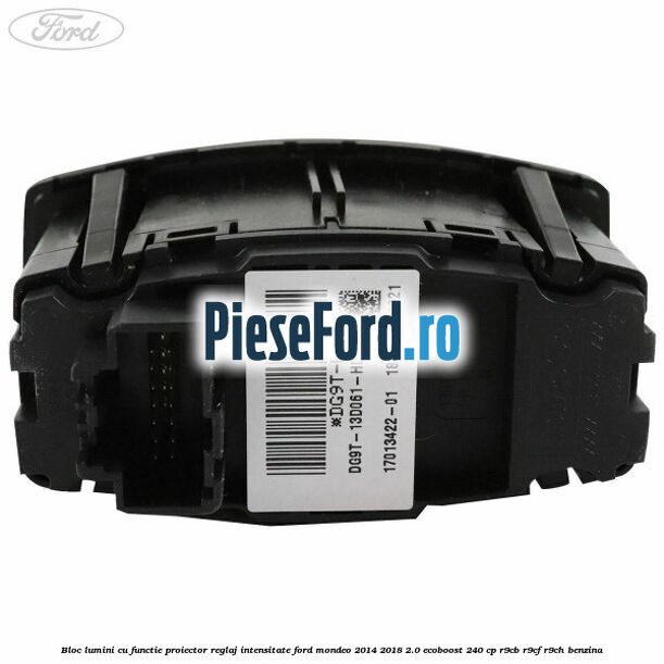 Bloc lumini cu functie proiector, reglaj intensitate Ford Mondeo 2014-2018 2.0 EcoBoost 240 cp R9CB, R9CF, R9CH benzina