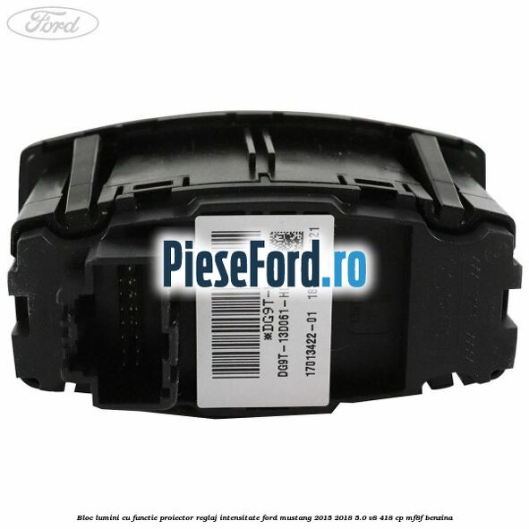 Bloc lumini cu functie proiector, reglaj intensitate Ford Mustang 2015-2018 5.0 V8 418 cp MF8F benzina
