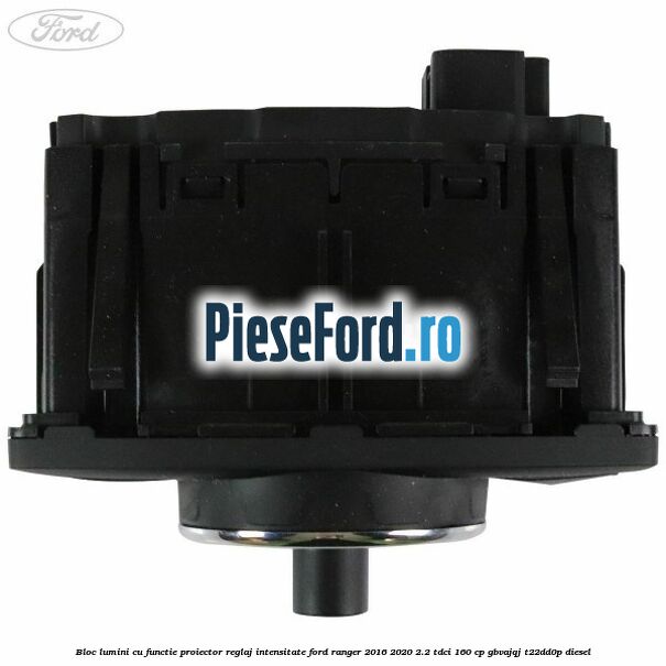 Bloc lumini cu functie proiector, reglaj intensitate Ford Ranger 2016-2020 2.2 TDCi 160 cp Bloc lumini cu functie proiector, reglaj intensitate Ford Ranger 2016-2020 2.2 TDCi 160 cp GBVAJQJ, T22DD0P diesel