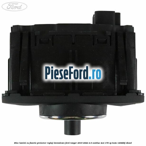 Bloc lumini cu functie proiector, reglaj intensitate Ford Ranger 2019-2022 2.0 EcoBlue 4x4 170 cp Bloc lumini cu functie proiector, reglaj intensitate Ford Ranger 2019-2022 2.0 EcoBlue 4x4 170 cp BC2X, T20DD0J diesel
