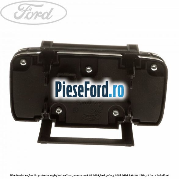 Bloc lumini cu functie proiector, reglaj intensitate pana in anul 03/2013 Ford Galaxy 2007-2014 1.6 TDCi 115 cp T1WA, T1WB diesel