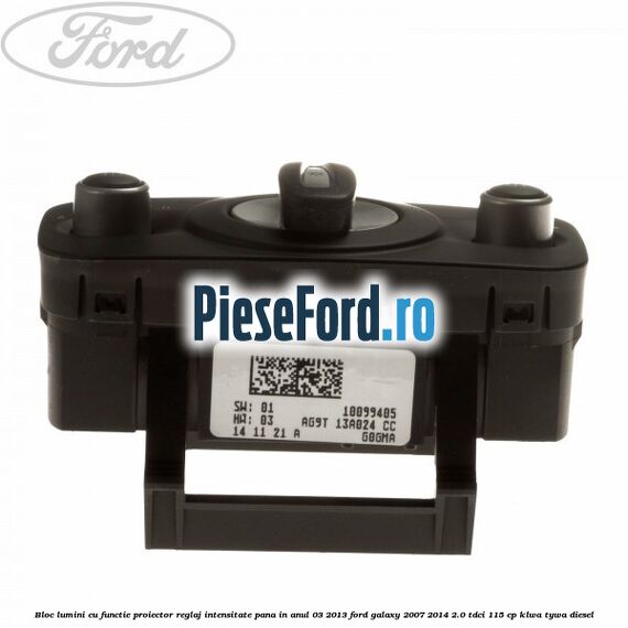 Bloc lumini cu functie proiector, reglaj intensitate pana in anul 03/2013 Ford Galaxy 2007-2014 2.0 TDCi 115 cp KLWA, TYWA diesel