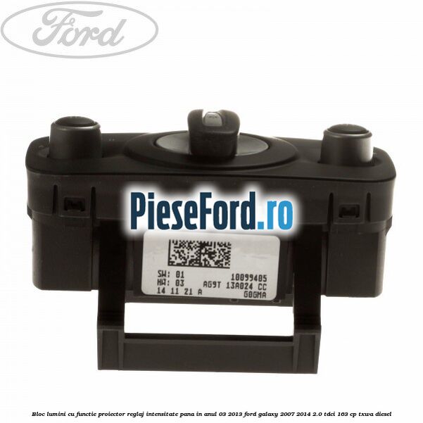 Bloc lumini cu functie proiector, reglaj intensitate pana in anul 03/2013 Ford Galaxy 2007-2014 2.0 TDCi 163 cp TXWA diesel