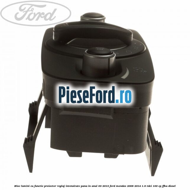 Bloc lumini cu functie proiector, reglaj intensitate pana in anul 03/2013 Ford Mondeo 2008-2014 1.8 TDCi 100 cp FFBA diesel