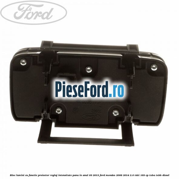 Bloc lumini cu functie proiector, reglaj intensitate pana in anul 03/2013 Ford Mondeo 2008-2014 2.0 TDCi 163 cp TXBA, TXBB diesel