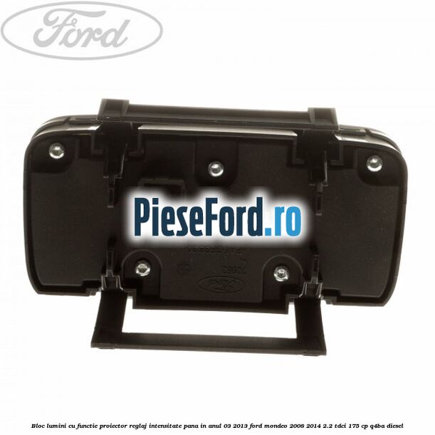 Bloc lumini cu functie proiector, reglaj intensitate pana in anul 03/2013 Ford Mondeo 2008-2014 2.2 TDCi 175 cp Q4BA diesel