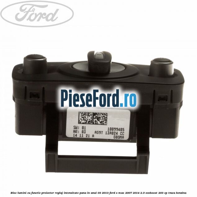 Bloc lumini cu functie proiector, reglaj intensitate pana in anul 03/2013 Ford S-Max 2007-2014 2.0 EcoBoost 203 cp TNWA benzina