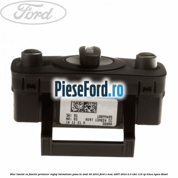 Bloc lumini cu functie proiector, reglaj intensitate pana in anul 03/2013 Ford S-Max 2007-2014 2.0 TDCi 115 cp KLWA, TYWA diesel