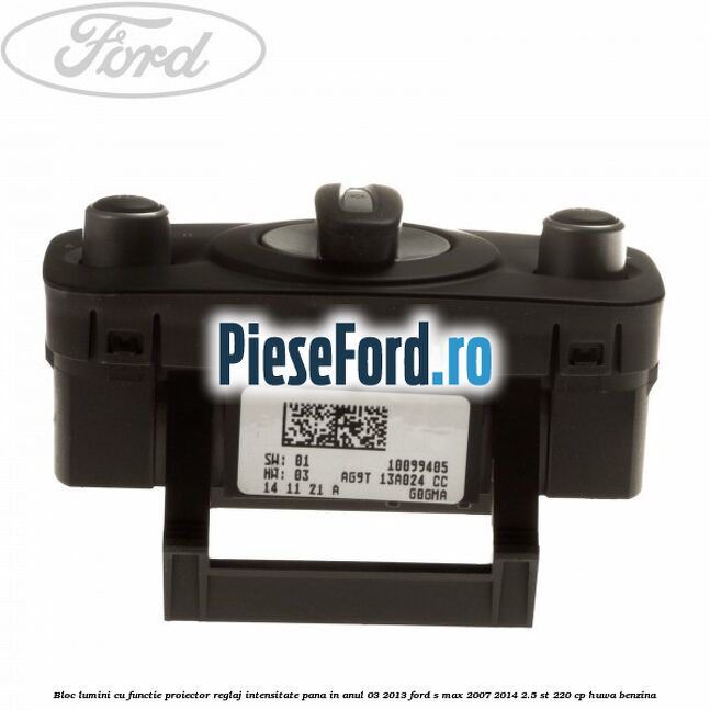 Bloc lumini cu functie proiector, reglaj intensitate pana in anul 03/2013 Ford S-Max 2007-2014 2.5 ST 220 cp Bloc lumini cu functie proiector, reglaj intensitate pana in anul 03/2013 Ford S-Max 2007-2014 2.5 ST 220 cp HUWA benzina
