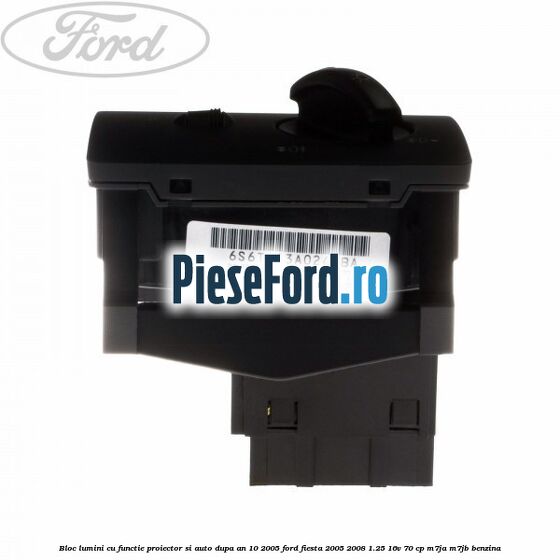 Bloc lumini cu functie proiector si auto dupa an 10/2005 Ford Fiesta 2005-2008 1.25 16V 70 cp Bloc lumini cu functie proiector si auto dupa an 10/2005 Ford Fiesta 2005-2008 1.25 16V 70 cp M7JA, M7JB benzina