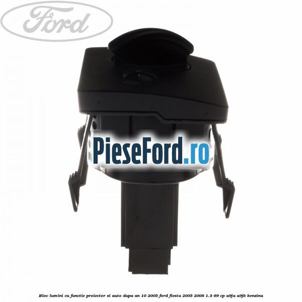 Bloc lumini cu functie proiector si auto dupa an 10/2005 Ford Fiesta 2005-2008 1.3 69 cp A9JA, A9JB benzina