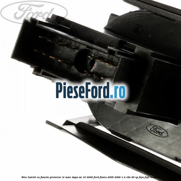 Bloc lumini cu functie proiector si auto dupa an 10/2005 Ford Fiesta 2005-2008 1.4 16V 80 cp FXJA, FXJB benzina