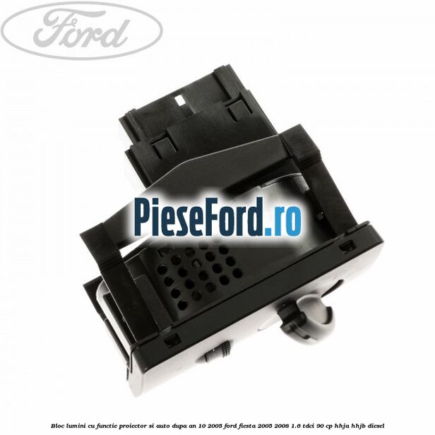 Bloc lumini cu functie proiector si auto dupa an 10/2005 Ford Fiesta 2005-2008 1.6 TDCi 90 cp HHJA, HHJB diesel