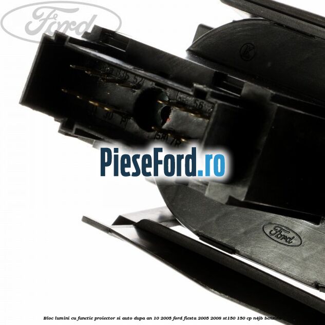 Bloc lumini cu functie proiector si auto dupa an 10/2005 Ford Fiesta 2005-2008 ST150 150 cp N4JB benzina