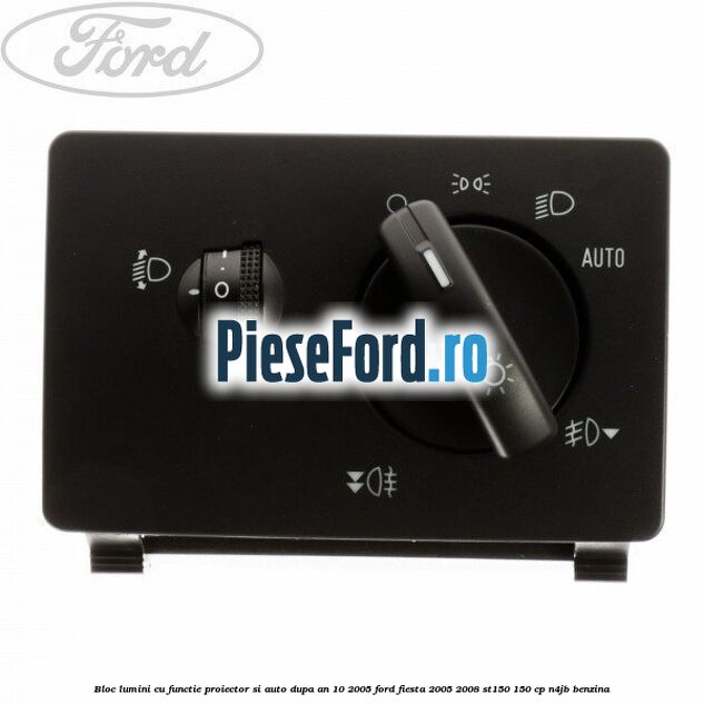 Bloc lumini cu functie proiector si auto dupa an 10/2005 Ford Fiesta 2005-2008 ST150 150 cp N4JB benzina
