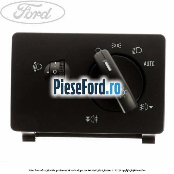 Bloc lumini cu functie proiector si auto dupa an 10/2005 Ford Fusion 1.25 75 cp FUJA, FUJB benzina