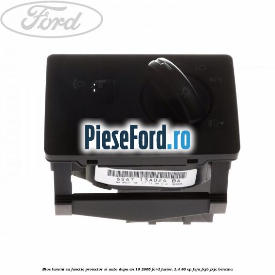 Bloc lumini cu functie proiector si auto dupa an 10/2005 Ford Fusion 1.4 80 cp Bloc lumini cu functie proiector si auto dupa an 10/2005 Ford Fusion 1.4 80 cp FXJA, FXJB, FXJC benzina