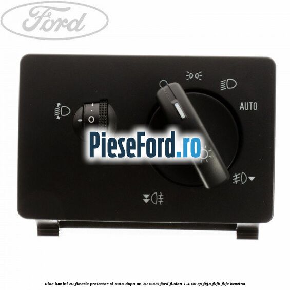 Bloc lumini cu functie proiector si auto dupa an 10/2005 Ford Fusion 1.4 80 cp FXJA, FXJB, FXJC benzina