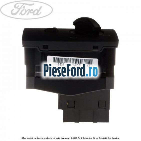 Bloc lumini cu functie proiector si auto dupa an 10/2005 Ford Fusion 1.4 80 cp Bloc lumini cu functie proiector si auto dupa an 10/2005 Ford Fusion 1.4 80 cp FXJA, FXJB, FXJC benzina