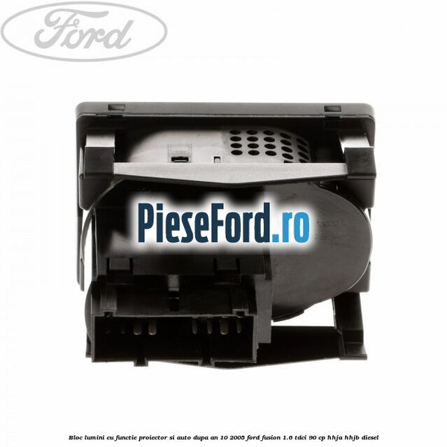 Bloc lumini cu functie proiector si auto dupa an 10/2005 Ford Fusion 1.6 TDCi 90 cp Bloc lumini cu functie proiector si auto dupa an 10/2005 Ford Fusion 1.6 TDCi 90 cp HHJA, HHJB diesel