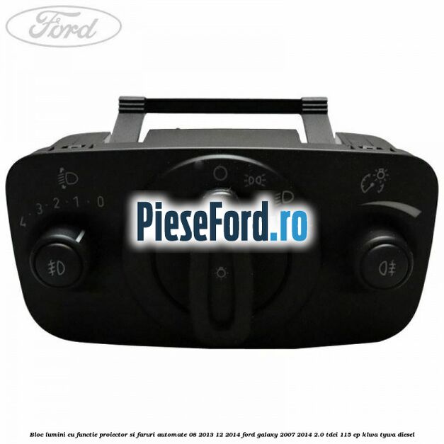 Bloc lumini cu functie proiector si faruri automate 08/2013-12/2014 Ford Galaxy 2007-2014 2.0 TDCi 115 cp KLWA, TYWA diesel