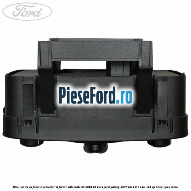 Bloc lumini cu functie proiector si faruri automate 08/2013-12/2014 Ford Galaxy 2007-2014 2.0 TDCi 115 cp KLWA, TYWA diesel